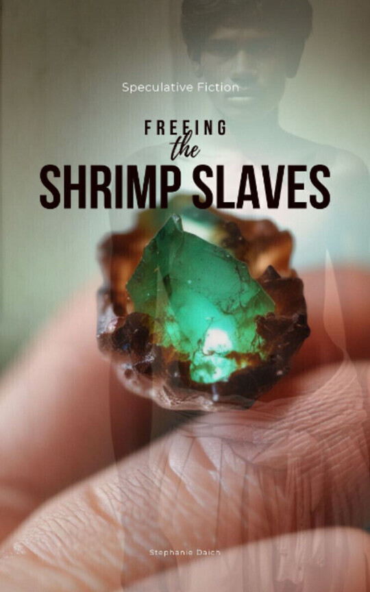 Freeing the Shrimp Slaves -Short Speculative Fiction
