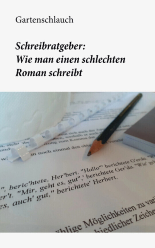 Schreibratgeber: Wie man einen schlechten Roman schreibt