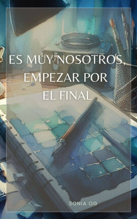 Es muy nosotros, empezar por el final.