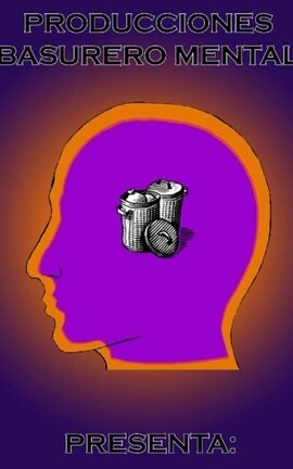 Producciones Basurero Mental Presenta: