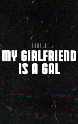 My Girlfriend Is A Gal