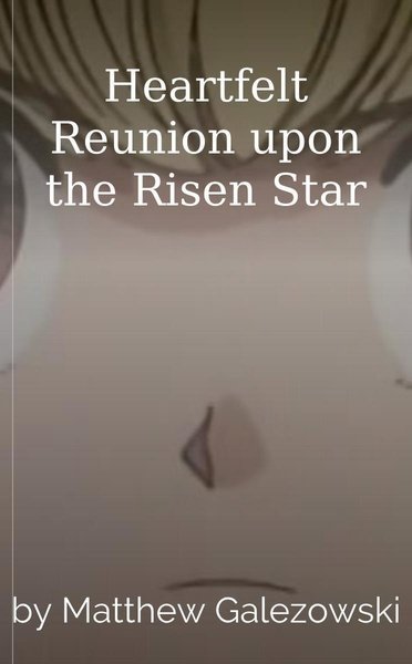 Heartfelt Reunion upon the Risen Star