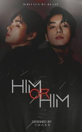 HIM OR HIM (FFT JEON JUNGKOOK AND KIM TAEHYUNG)