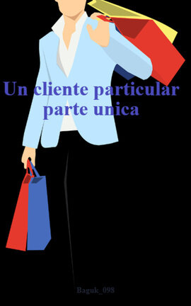 Un cliente particular parte unica