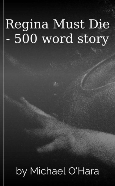 Regina Must Die - 500 word story