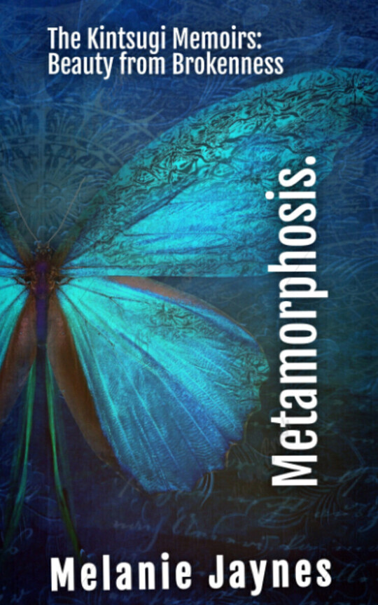 Metamorphosis, The Kintsugi Memoirs:  Beauty from Brokenness