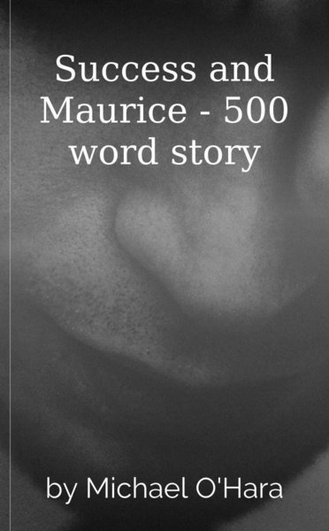 Success and Maurice - 500 word story