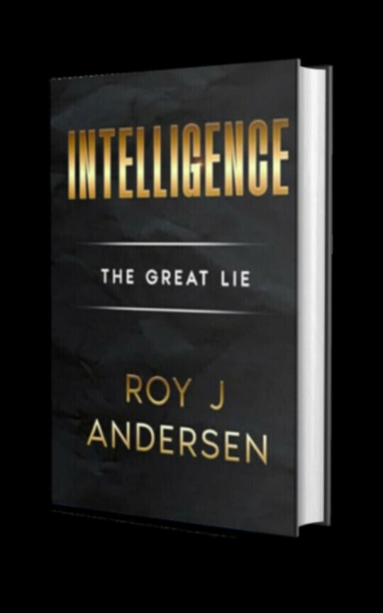 Intelligence: The Great Lie