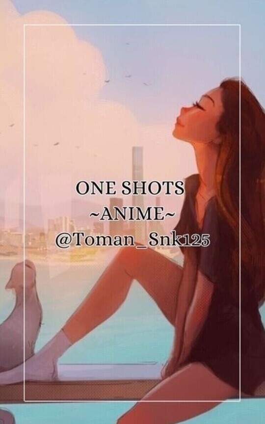 ONE SHOTS [ANIME]