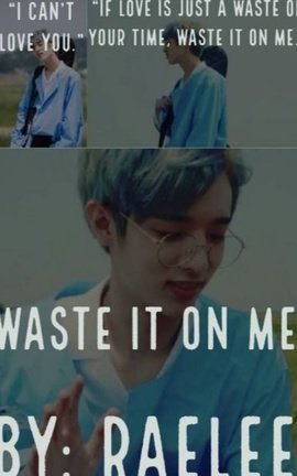 WASTE IT ON ME