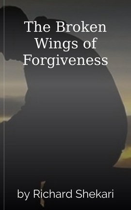 The Broken Wings of Forgiveness