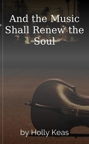 And the Music Shall Renew the Soul