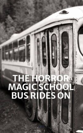 THE HORROR MAGIC SCHOOL BUS RIDES ON