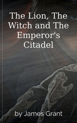 The Lion, The Witch and The Emperor's Citadel