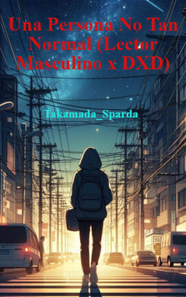 Una Persona No Tan Normal (Lector Masculino x DXD)