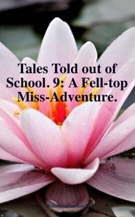Tales Told out of School. 9: A Fell-top Miss-Adventure.