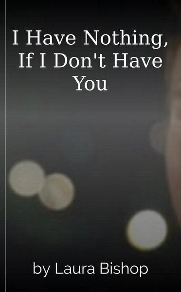 I Have Nothing, If I Don't Have You