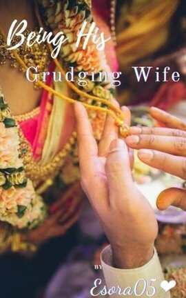 Being His Grudging Wife 