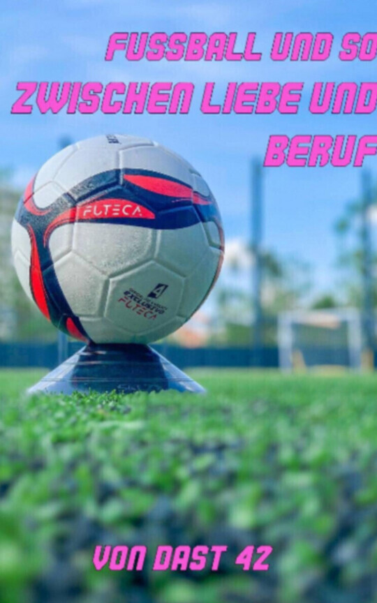 Fussball und so - Zwischen Liebe und Beruf