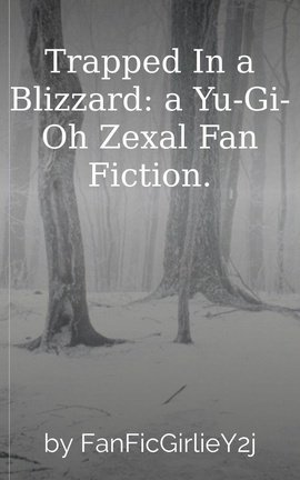 Trapped In a Blizzard: a Yu-Gi-Oh Zexal Fan Fiction.