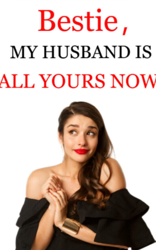Bestie, My Husband is All Yours Now