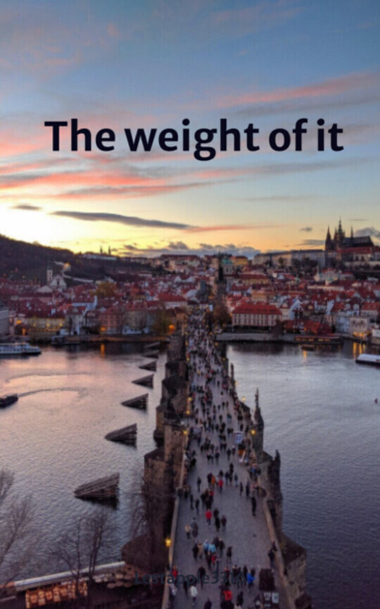 The weight of it