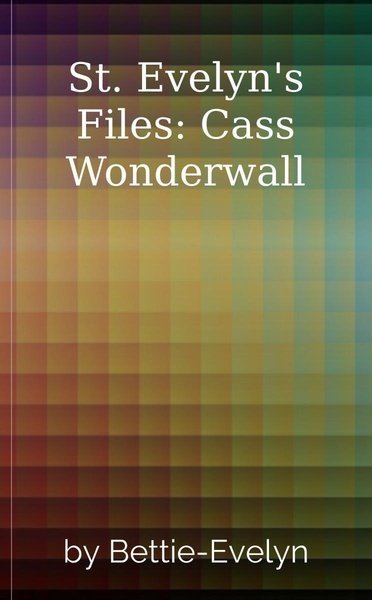 St. Evelyn's Files: Cass Wonderwall