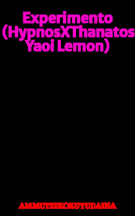 Experimento (HypnosXThanatos Yaoi Lemon)