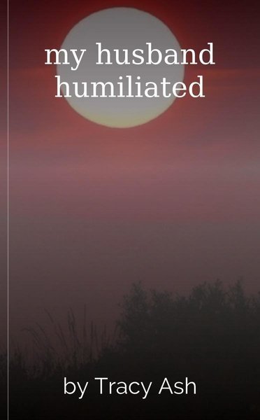 my husband humiliated