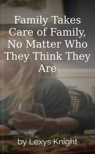 Family Takes Care of Family, No Matter Who They Think They Are