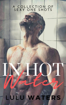 IN HOT WATER - Sexy One Shots