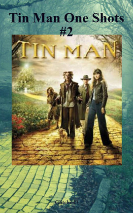 Tin Man One Shots #2