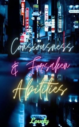 Consciousness and Forsaken Abilities