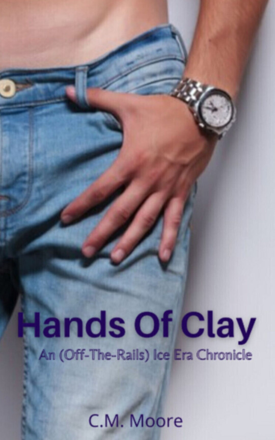 Hands Of Clay: An (Off-The-Rails) Ice Era Chronicle.