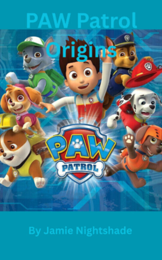 PAW Patrol - Origins - Book #1 (Rewritten)