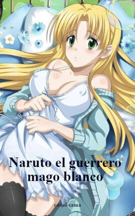 Naruto el guerrero mago blanco