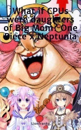 What if CPUs were daughters of Big Mom? One Piece x Neptunia
