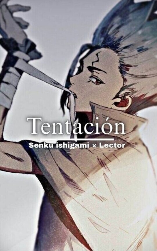Tentación| Senku ishigami × Lector