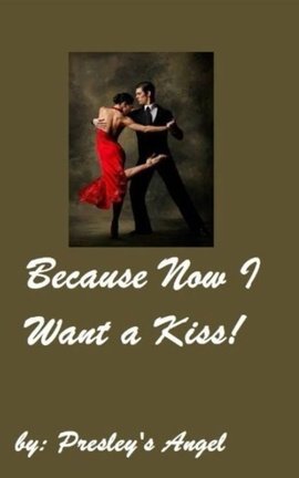 Because Now I Want A Kiss! (Book 5)
