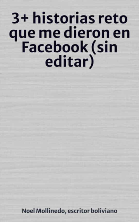 3+ historias reto que me dieron en Facebook (sin editar)