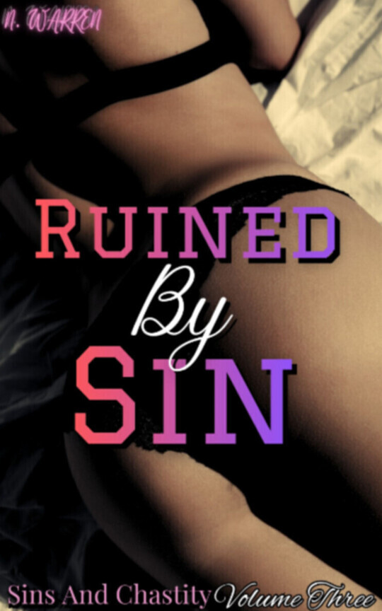 Ruined By Sin: Sins And Chastity volume THREE [A MMFMM RH/Bully Romance]