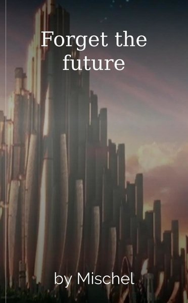 Forget the future