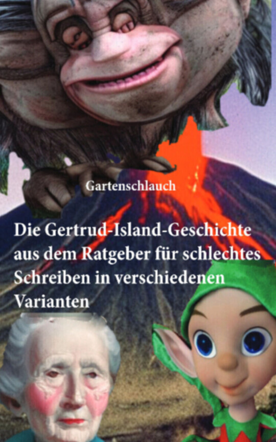 Die Gertrud-Island-Story aus dem Ratgeber für schlechtes Schreiben in verschiedenen Varianten