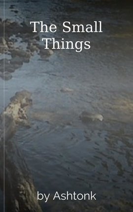 The Small Things