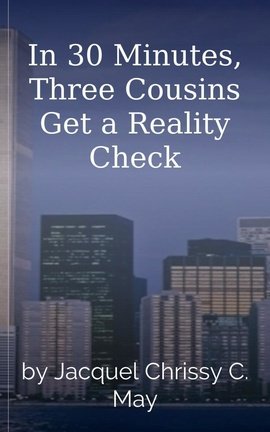 In 30 Minutes, Three Cousins Get a Reality Check