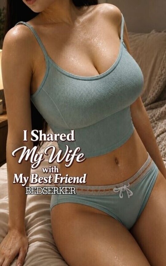I Shared My Wife With My Best Friend