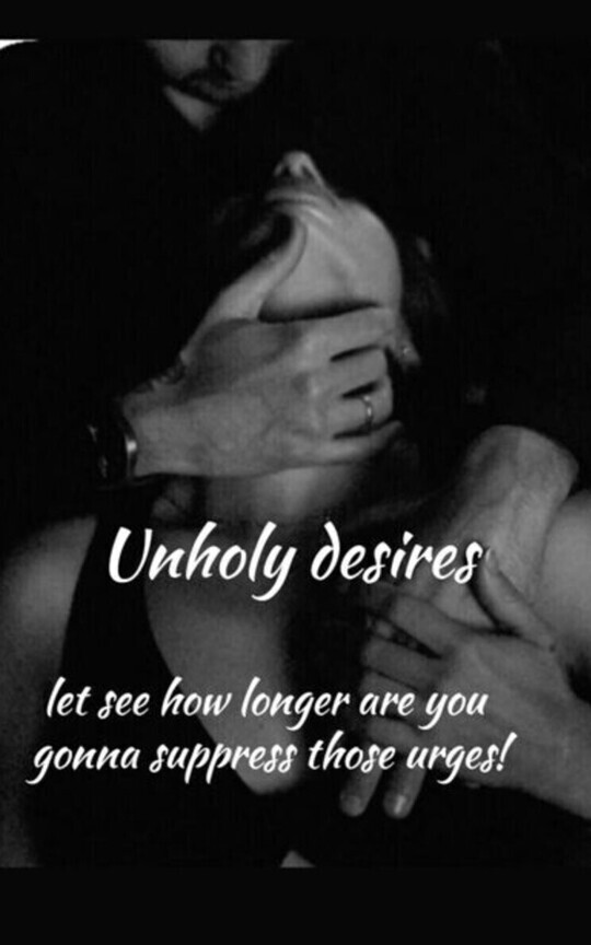 Unholy desires.