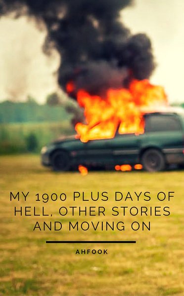 My 1900 Plus Days of Hell, Other Stories and Moving On