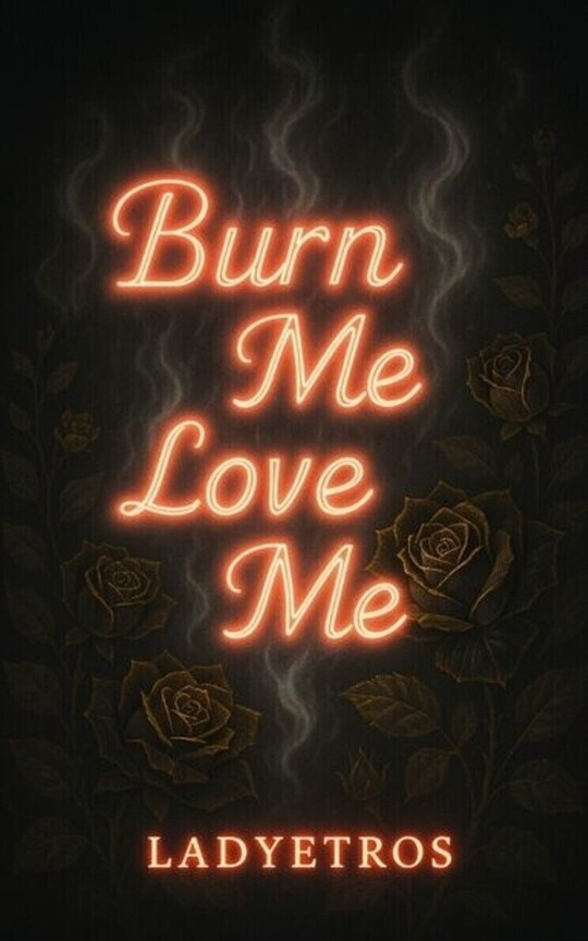 Burn Me Love Me 