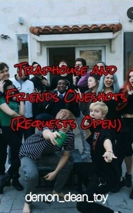 Traphouse and Friends Oneshots (Request Open)